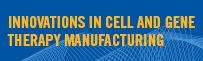 Innovations in Cell and Gene Therapy Manufacturing